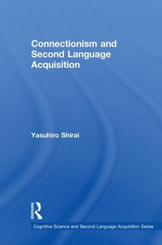 Könyv Connectionism and Second Language Acquisition Shirai