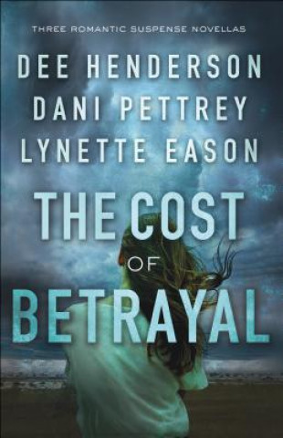 Carte Cost of Betrayal - Three Romantic Suspense Novellas Dee Henderson