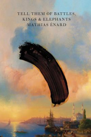 Kniha Tell Them of Battles, Kings, and Elephants Mathias Enard