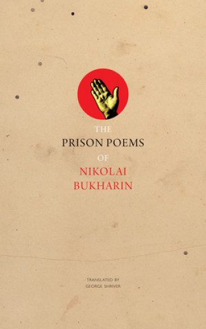 Carte Prison Poems of Nikolai Bukharin NIKOLAI BUKHARIN