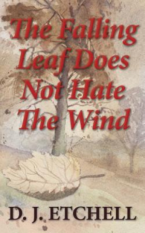 Buch Falling Leaf Does Not Hate The Wind D J ETCHELL