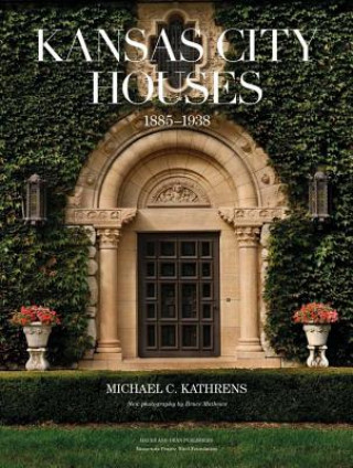 Książka Kansas City Houses 1885-1938 Michael C. Kathrens