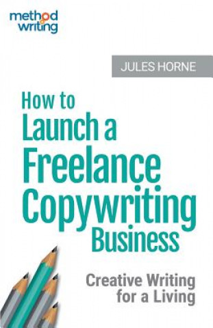 Książka How to Launch a Freelance Copywriting Business Jules Horne