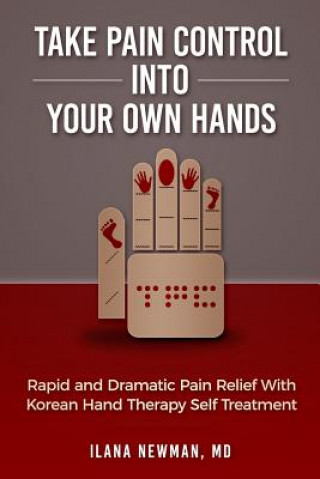 Knjiga Take Pain Control Into Your Own Hands ILANA NEWMAN MD