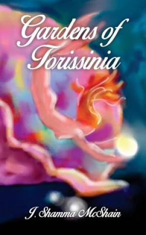 Книга Gardens of Torissinia J. SHAMMA MCSHAIN