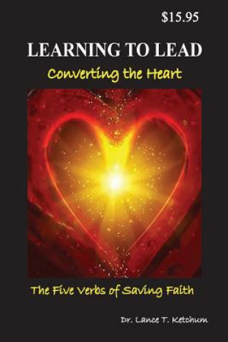 Книга Learning to Lead, Converting the Heart LANCE T. KETCHUM