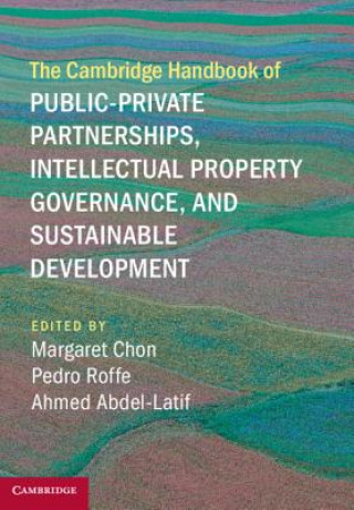 Carte Cambridge Handbook of Public-Private Partnerships, Intellectual Property Governance, and Sustainable Development Margaret Chon
