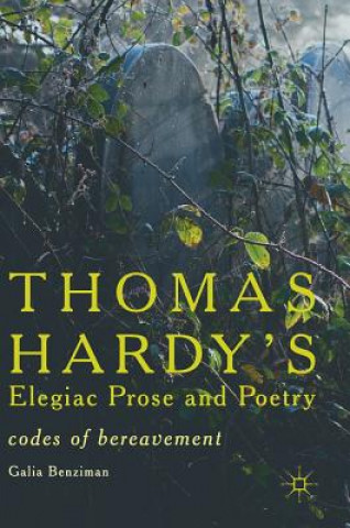 Carte Thomas Hardy's Elegiac Prose and Poetry Galia Benziman