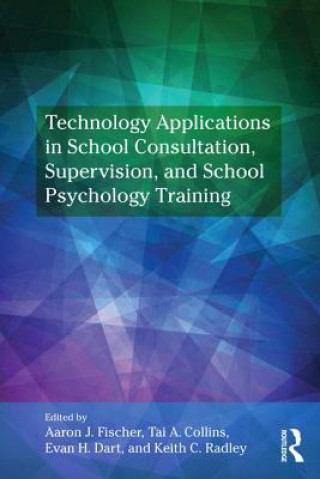 Könyv Technology Applications in School Psychology Consultation, Supervision, and Training 