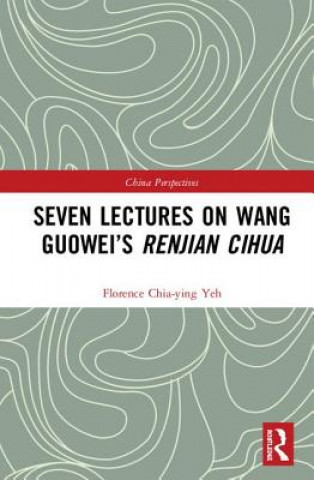 Könyv Seven Lectures on Wang Guowei's Renjian Cihua Chia-Ying Yeh