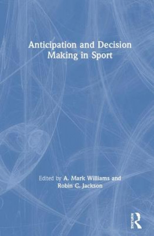 Kniha Anticipation and Decision Making in Sport 