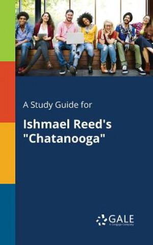 Carte Study Guide for Ishmael Reed's Chatanooga CENGAGE LEARNI GALE