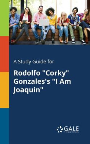 Kniha Study Guide for Rodolfo Corky Gonzales's I Am Joaquin CENGAGE LEARNI GALE