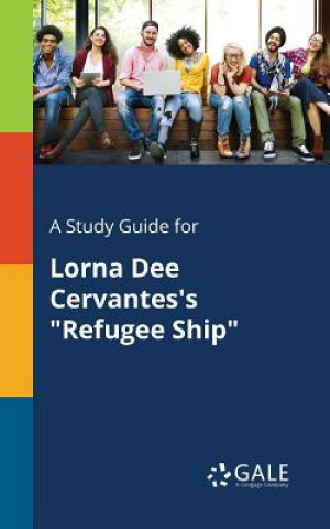 Könyv Study Guide for Lorna Dee Cervantes's Refugee Ship CENGAGE LEARNI GALE