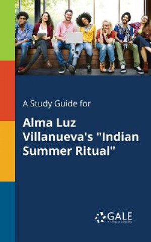 Könyv Study Guide for Alma Luz Villanueva's Indian Summer Ritual CENGAGE LEARNI GALE