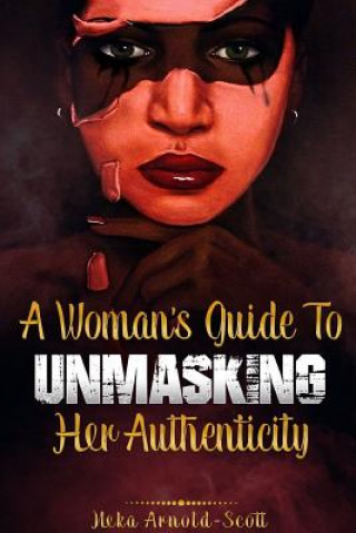 Książka Woman's Guide To Unmasking Her Authenticity Neka Arnold-Scott