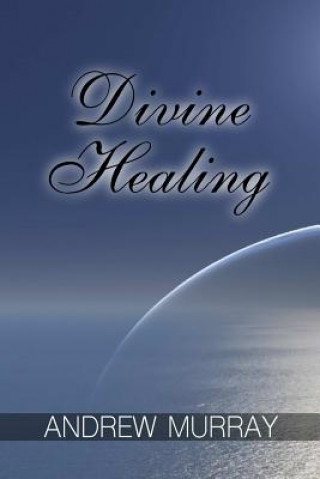 Kniha Divine Healing Andrew Murray