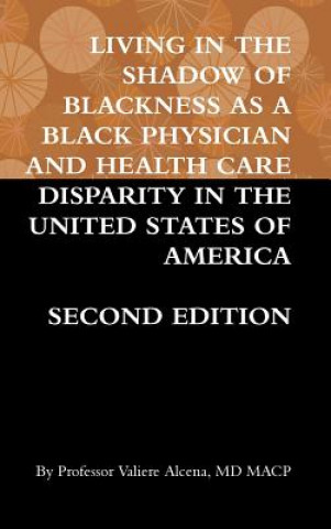 Buch Living in the Shadow of Blackness as a Black Physician and Health Care Disparity in the United States of America Second Edition VALIERE ALCENA