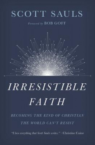 Kniha Irresistible Faith Scott Sauls