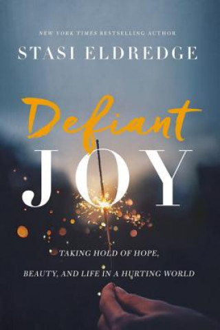 Kniha Defiant Joy Stasi Eldredge