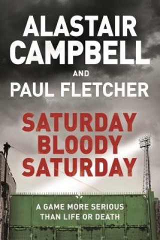 Book Saturday Bloody Saturday Alastair Campbell