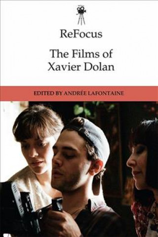 Książka Refocus: The Films of Xavier Dolan LAFONTAINE  ANDREE