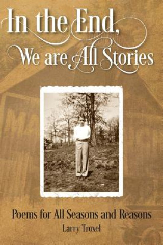 Carte In the End, We are All Stories LARRY TROXEL