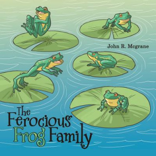 Buch Ferocious Frog Family JOHN R. MCGRANE