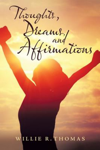Carte Thoughts, Dreams, and Affirmations WILLIE R. THOMAS