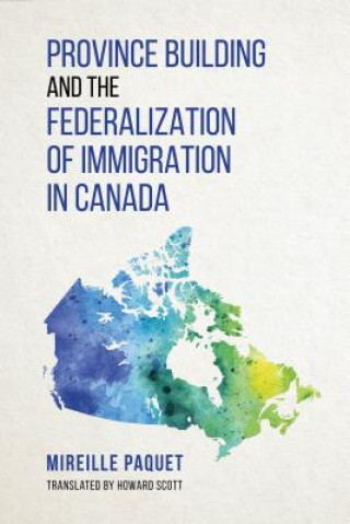 Livre Province Building and the Federalization of Immigration in Canada Paquet Mireille