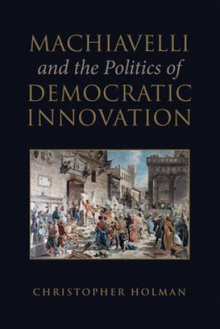 Kniha Machiavelli and the Politics of Democratic Innovation Paul Stoller