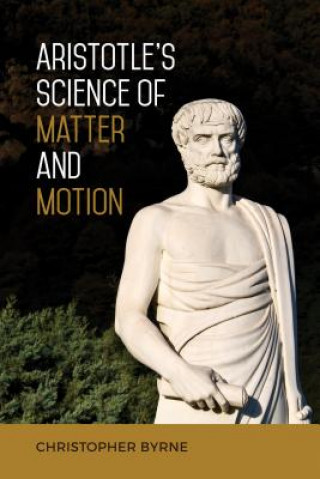 Könyv Aristotle's Science of Matter and Motion Christopher Byrne