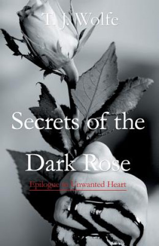 Kniha Secrets of the Dark Rose T. J. WOLFE