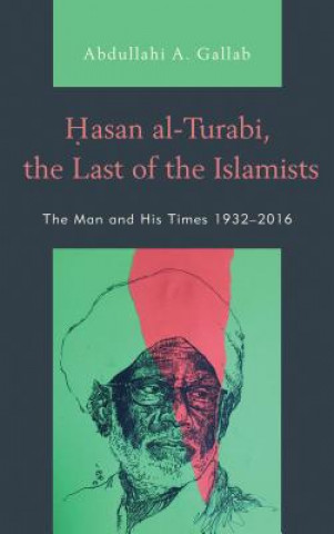 Carte Hasan al-Turabi, the Last of the Islamists Abdullahi A. Gallab