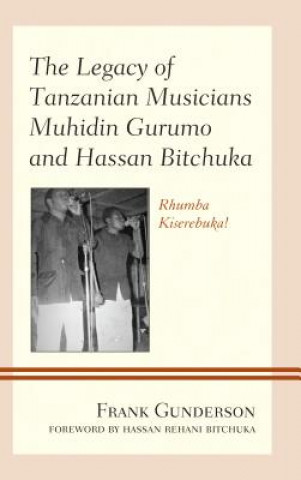 Libro Legacy of Tanzanian Musicians Muhidin Gurumo and Hassan Bitchuka Frank Gunderson