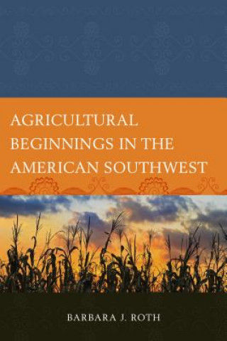 Buch Agricultural Beginnings in the American Southwest Barbara J. Roth