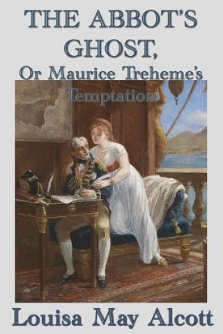 Book Abbot's Ghost, Or Maurice Treheme's Temptation Louisa May Alcott