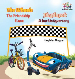 Carte Wheels The Friendship Race (English Hungarian Book for Kids) S.A. PUBLISHING