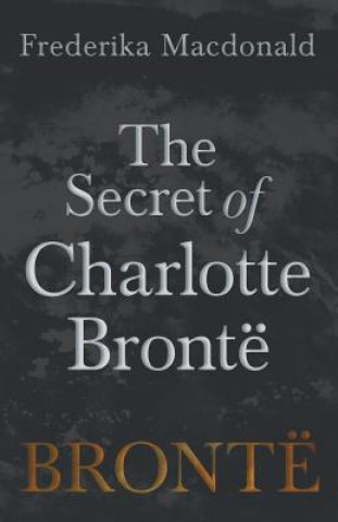 Kniha Secret of Charlotte Bronte FREDERIKA MACDONALD