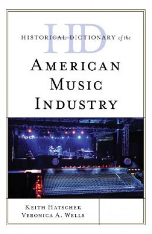 Kniha Historical Dictionary of the American Music Industry Keith Hatschek