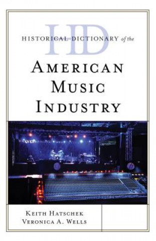 Knjiga Historical Dictionary of the American Music Industry Keith Hatschek