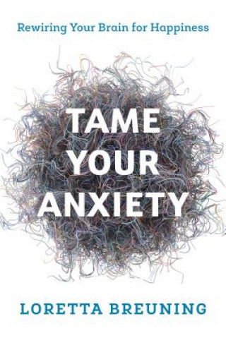 Книга Tame Your Anxiety Loretta Graziano Breuning