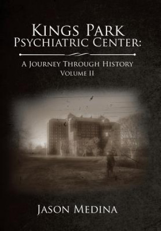 Livre Kings Park Psychiatric Center: a Journey Through History: Volume Ii JASON MEDINA