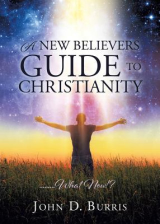 Kniha New Believers Guide to Christianity JOHN D. BURRIS