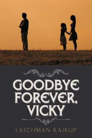 Kniha Goodbye Forever, Vicky Latchman Rajrup