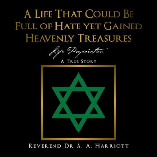 Kniha Life That Could Be Full of Hate yet Gained Heavenly Treasures Rev Aa Harriott