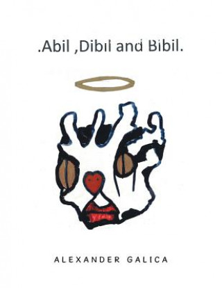 Könyv Abil, Dibil and Bibil ALEXANDER GALICA