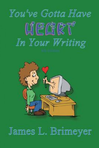 Carte You've Gotta Have Heart...in Your Writing JAMES L. BRIMEYER