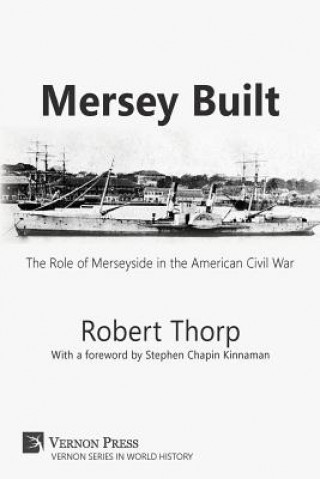 Livre Mersey Built: The Role of Merseyside in the American Civil War [Paperback, B&W Edition] ROBERT THORP