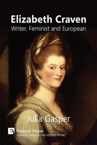 Kniha Elizabeth Craven: Writer, Feminist and European JULIA GASPER